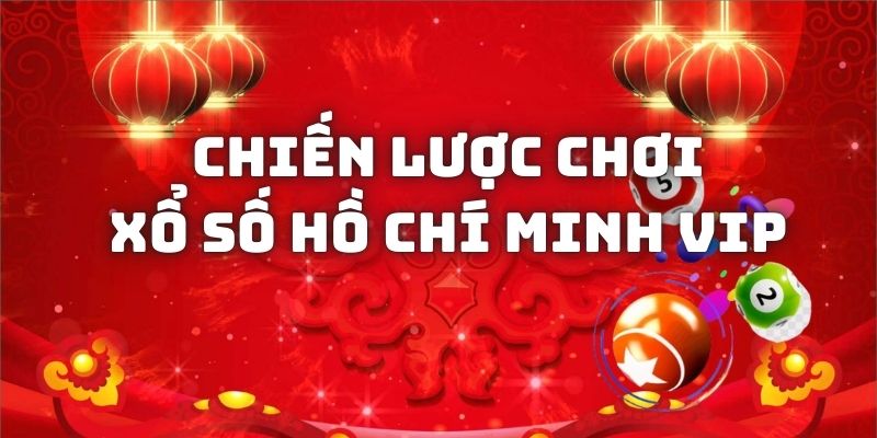 Bật mí chiến lược đánh lô đề HCM Vip nâng cao cơ hội trúng giải