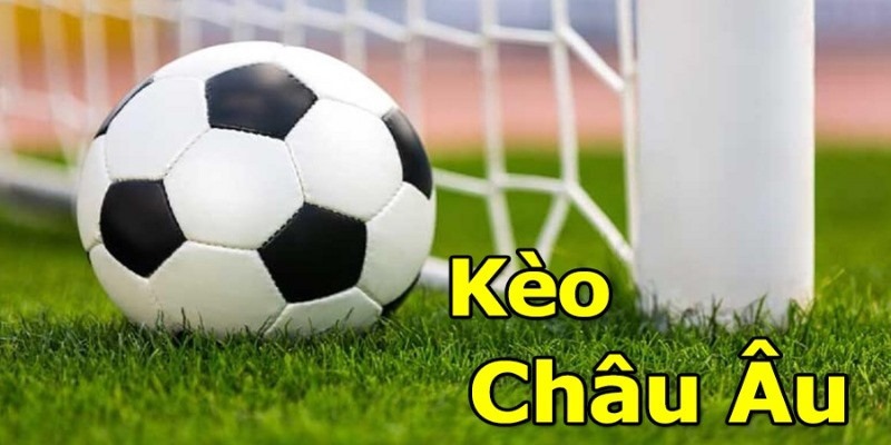 Kèo châu Âu là hình thức cược phổ biến được ưa chuộng tại cá độ bóng đá