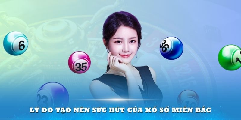 Lý do tạo nên sức hút của xổ số miền Bắc